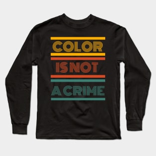 Color is not a crime Long Sleeve T-Shirt